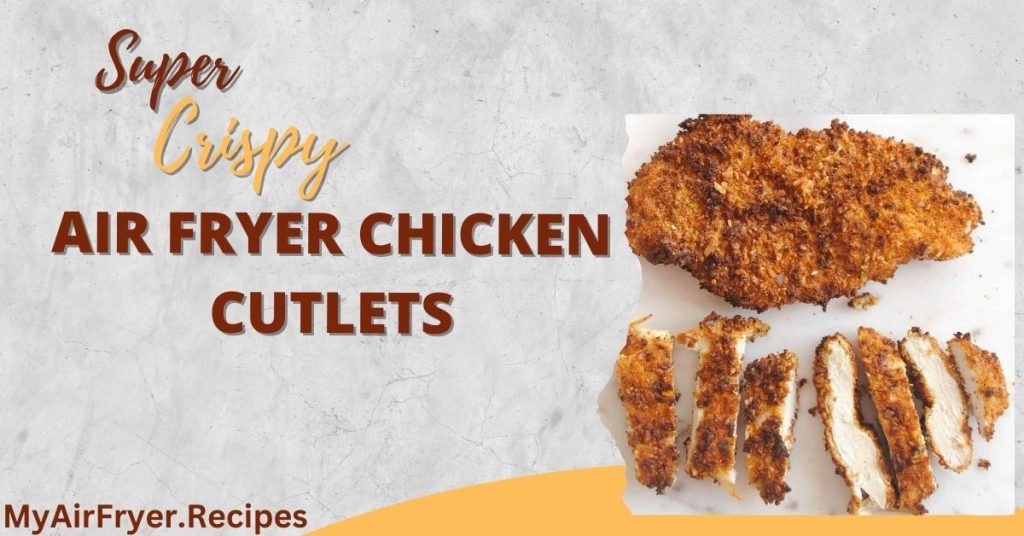 Crispy Air Fryer Chicken Cutlets , Quick & Healthy Recipe